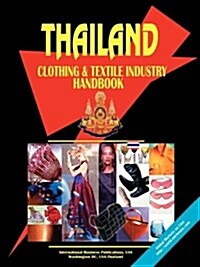 Thailand Clothing and Textile Industry Handbook (Paperback)