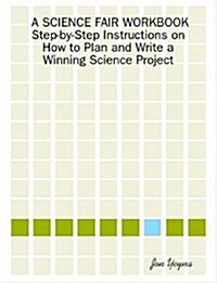 A Science Fair Workbook Step-By-Step Instructions on How to Plan and Write a Winning Science Project (Paperback)