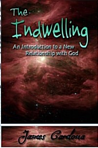 The Indwelling: An Introduction to a New Relationship with God (Paperback)