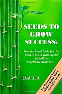 Seeds to Grow Success: Foundational Tools for the Rookie Real Estate Agent to Build a Profitable Business (Paperback)