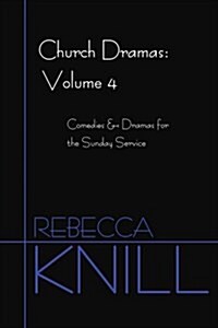 Church Dramas: Volume 4: Comedies & Dramas for the Sunday Service (Paperback)