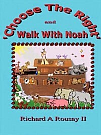 Choose the Right & Walk with Noah (Paperback)