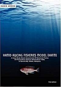 Hamid Awong Fisheries Model (Hafm): A Case Study Stock Assesments of Demersal Fishes of Priacanthus Tayenus (Richardson 1846) in Darvel Bay, Sabah, Ma (Paperback)