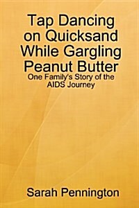 Tapdancing on Quicksand While Gargling Peanut Butter (Paperback)