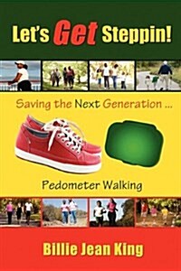 Lets Get Steppin! Saving the Next Generation..Pedometer Walking (Paperback)