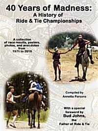 40 Years of Madness: A History of Ride & Tie Championships (Paperback)