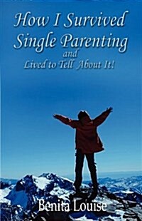 How I Survived Single Parenting and Lived to Tell about It (Paperback)