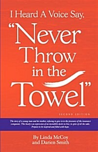 I Heard a Voice Say, Never Throw in the Towel (Paperback)