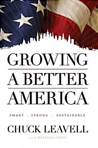 Growing a Better America: Smart, Strong and Sustainable (Hardcover)