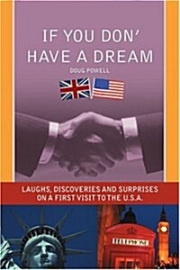 If You Don Have a Dream: Laughs, Discoveries and Surprises on a First Visit to the U.S.A. (Paperback)