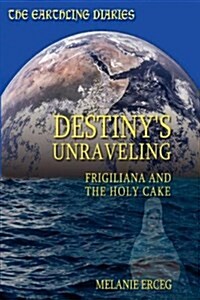 The Earthling Diaries Destinys Unraveling Frigiliana and the Holy Cake (Paperback)