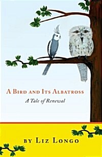 A Bird and Its Albatross - A Tale of Renewal (Paperback)