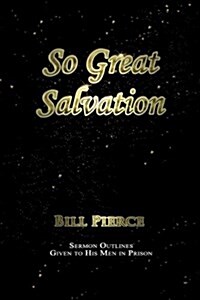 So Great Salvation: Sermon Outlines Given to His Men in Prison (Paperback)