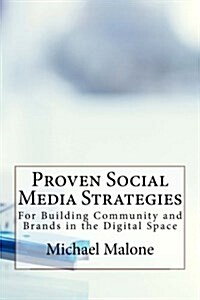 Proven Social Media Strategies for Building Community and Brands in the Digital Space (Paperback)