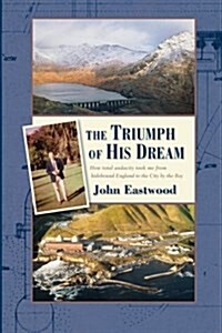 The Triumph of His Dream: How Total Audacity Took Me from Hidebound England to the City by the Bay (Paperback)
