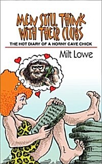 Men Still Think with Their Clubs: The Hot Diary of a Horny Cave Chick (Paperback)