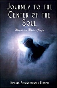 Journey to the Center of the Soul: Mysticism Made Simple (Paperback)