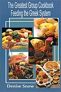 The Greatest Group Cook Book Feeding the Greek System: Healthy Recipes for Sorority and Fraternity Meals All Recipes Serve 50 (Paperback)