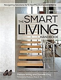 The Smart Living Handbook - Creating a Healthy Home in an Increasingly Toxic World (Paperback)
