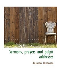 Sermons, Prayers and Pulpit Addresses (Paperback)