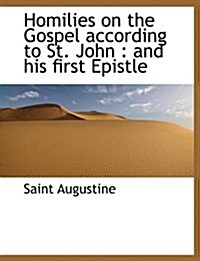 Homilies on the Gospel According to St. John: And His First Epistle (Paperback)