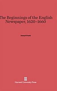 The Beginnings of the English Newspaper, 1620-1660 (Hardcover)