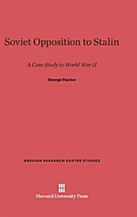 Soviet Opposition to Stalin: A Case Study in World War II (Hardcover, Reprint 2013)