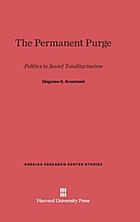 The Permanent Purge: Politics in Soviet Totalitarianism (Hardcover, Reprint 2013)