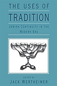 The Uses of Tradition: Jewish Continuity in the Modern Era (Paperback)
