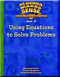 Algebra Makes Sense, Book 3/Using Equations to Solve Problems, Student Edition (Paperback)