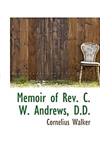 Memoir of REV. C. W. Andrews, D.D. (Paperback)