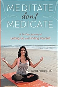 Meditate Dont Medicate: A 14 Day Journey of Letting Go and Finding Yourself (Paperback)