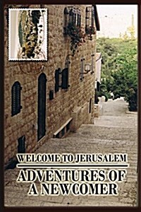 Welcome to Jerusalem: Adventures of a Newcomer (Paperback)