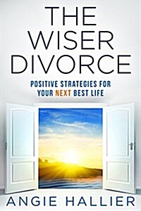 The Wiser Divorce: Positive Strategies for Your Next Best Life (Paperback)