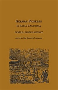 German Pioneers in Early California: Erwin G. Guddes History (Paperback)