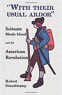 With Their Usual Ardor, Scituate, Rhode Island and the American Revolution (Paperback)