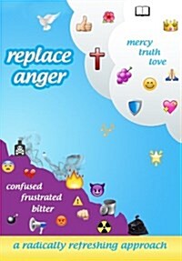 Replace Anger: A Radically Refreshing Approach (Paperback)