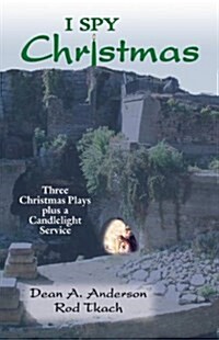 I Spy Christmas: Three Christmas Plays Plus a Candlelight Service (Paperback)