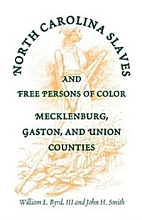 North Carolina Slaves and Free Persons of Color: Mecklenburg, Gaston, and Union (Paperback)