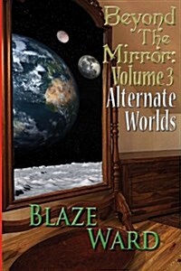 Beyond the Mirror: Volume 3 Alternate Worlds (Paperback)