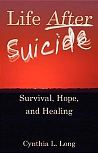 Life After Suicide: Survival, Hope, and Healing (Paperback)