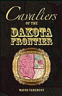 Cavaliers of the Dakota Frontier (Paperback)