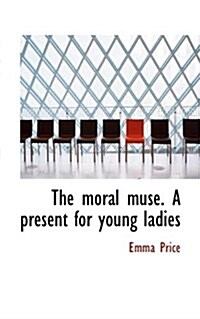 The Moral Muse. a Present for Young Ladies (Paperback)