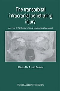 The Transorbital Intracranial Penetrating Injury: A Review of the Literature from a Neurosurgical Viewpoint (Hardcover)