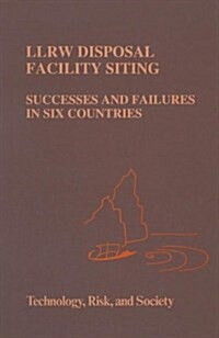 Llrw Disposal Facility Siting: Successes and Failures in Six Countries (Hardcover)