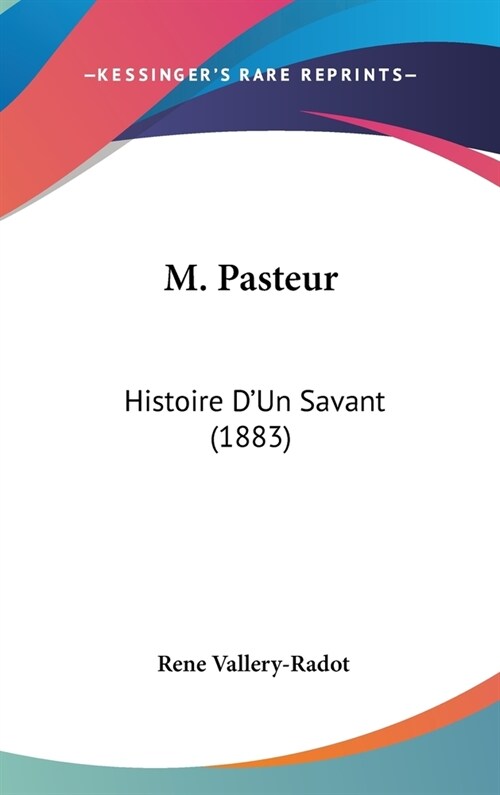 M. Pasteur: Histoire DUn Savant (1883) (Hardcover)