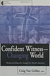 Confident Witness--Changing World: Rediscovering the Gospel in North America (Paperback)