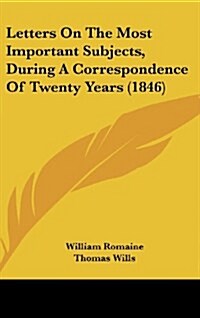 Letters on the Most Important Subjects, During a Correspondence of Twenty Years (1846) (Hardcover)