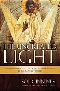 The Uncreated Light: An Iconographical Study of the Transfiguration in the Eastern Church (Paperback)