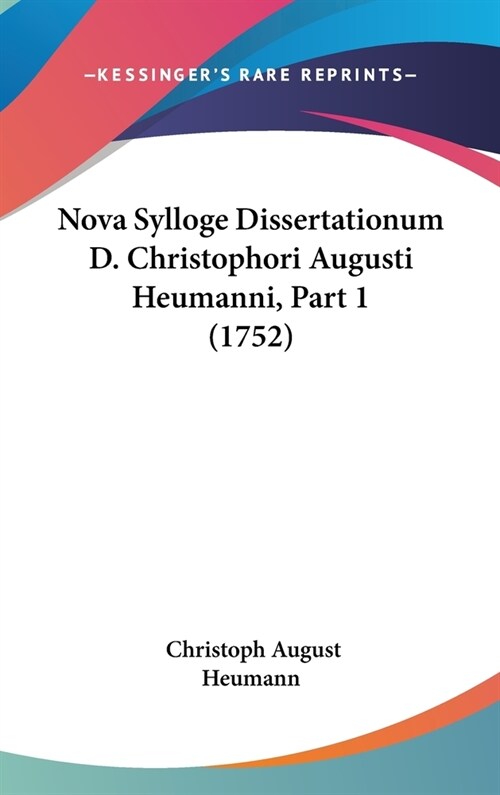 Nova Sylloge Dissertationum D. Christophori Augusti Heumanni, Part 1 (1752) (Hardcover)